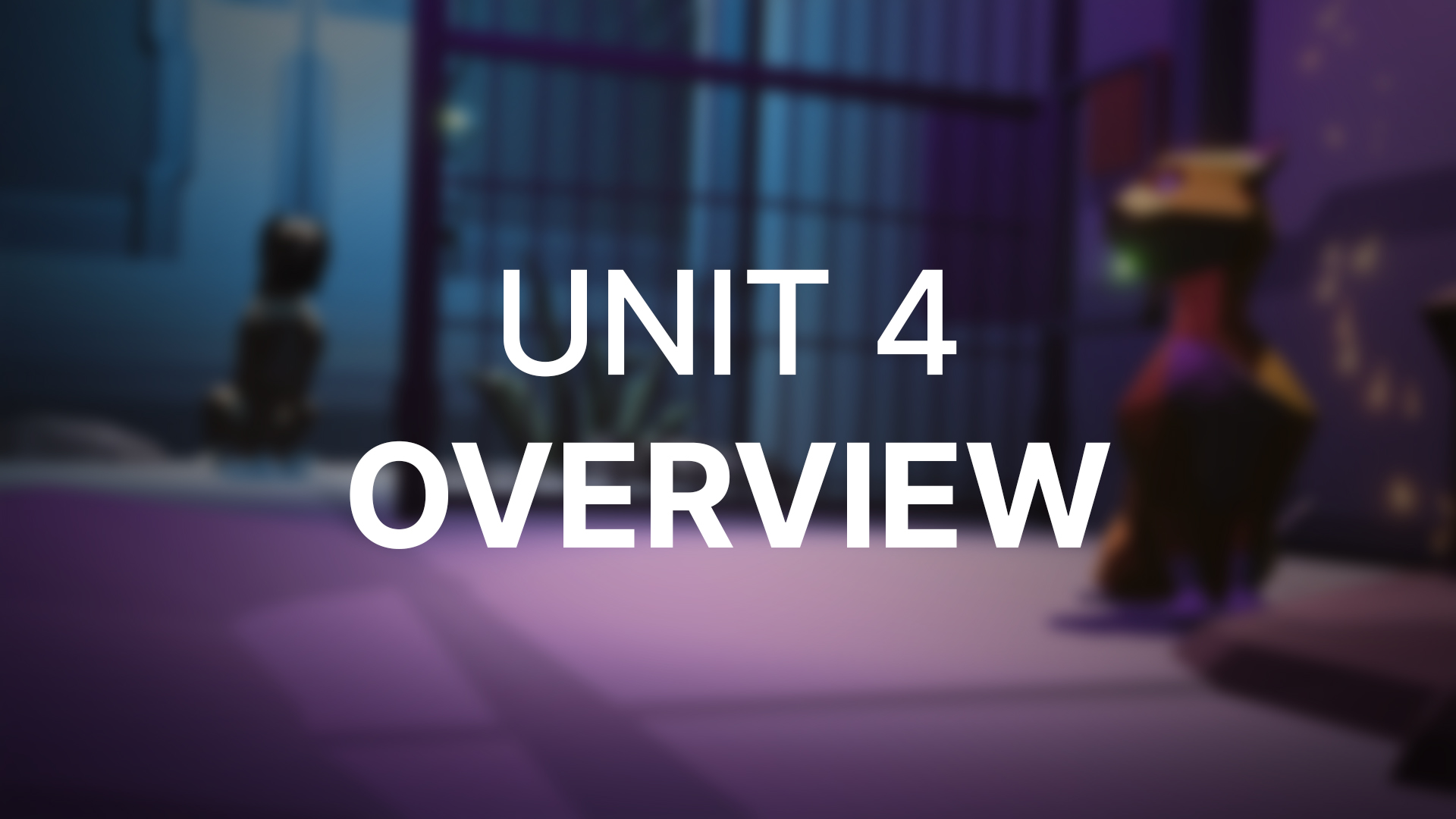 Unit 4 - Overview