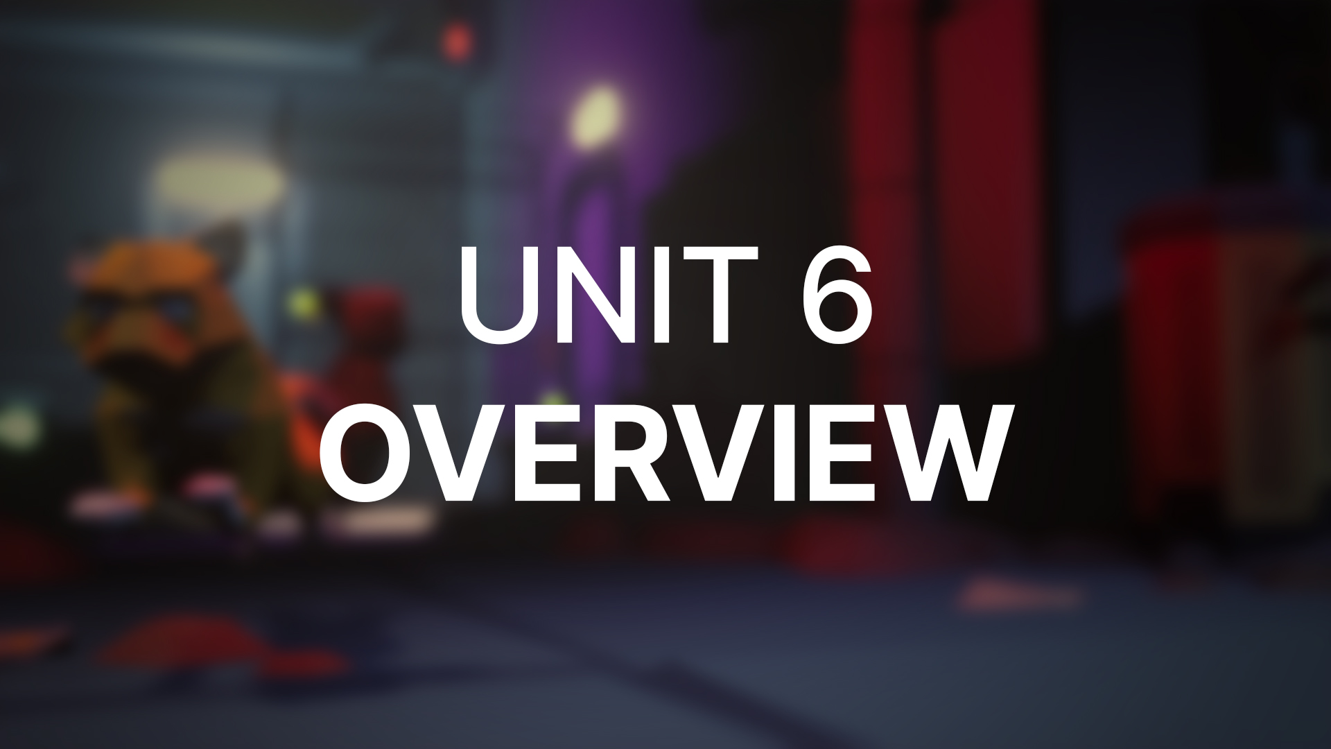 Unit 6 - Overview
