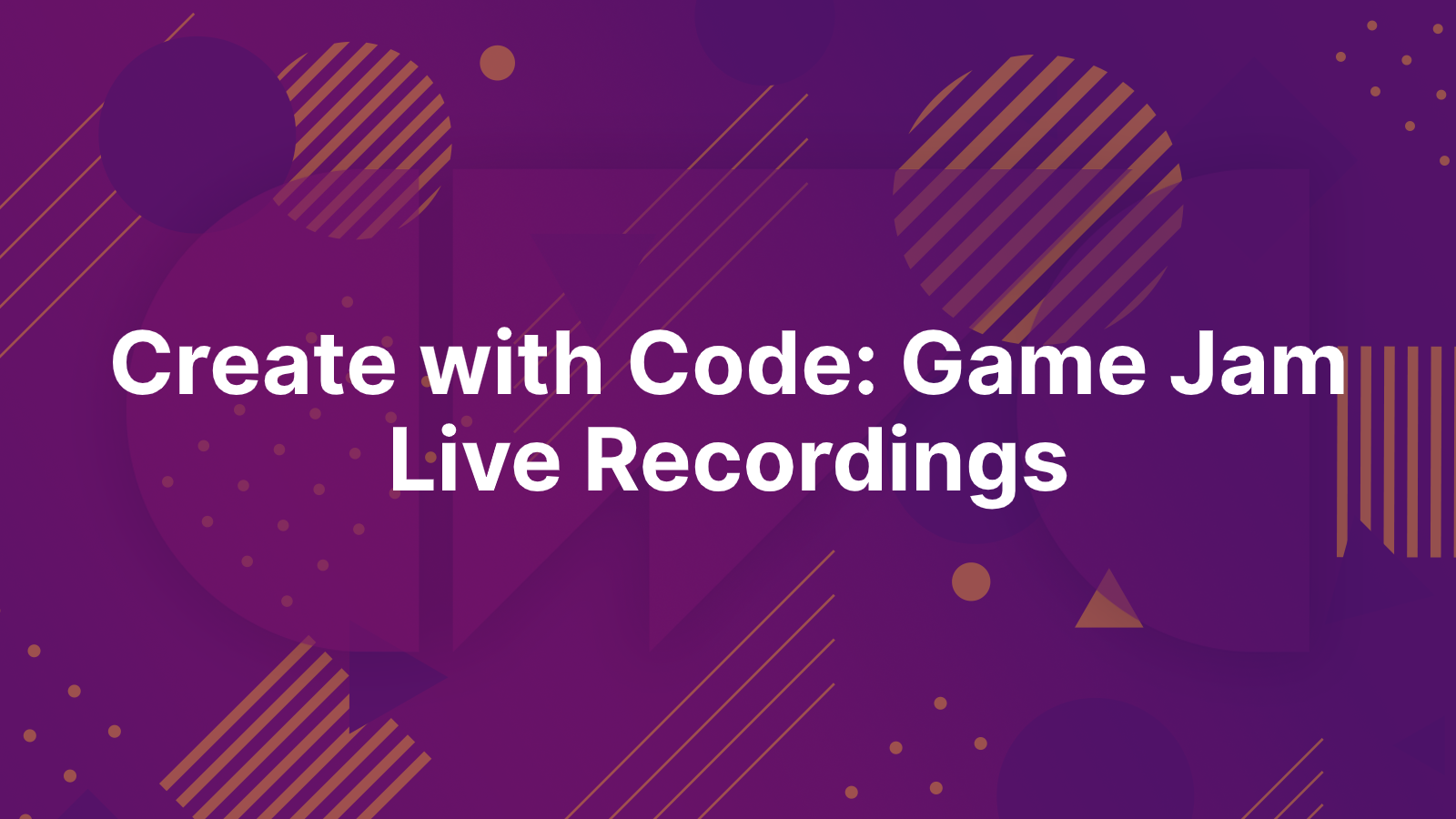 Create with Code: Game Jam Live Recordings
