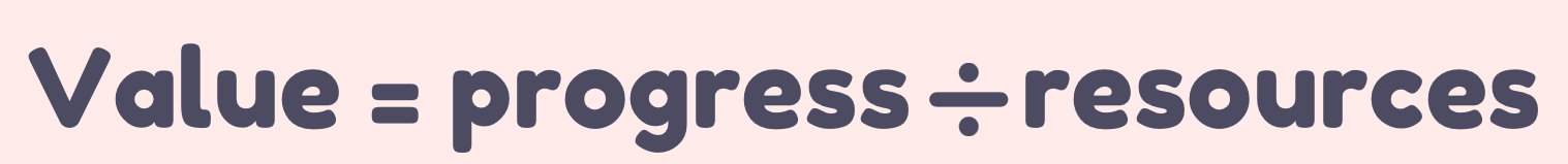 Value = progress divided by resources formula